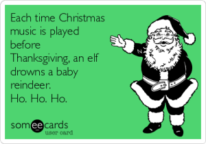 each-time-christmas-music-is-played-before-thanksgiving-an-elf-drowns-a-baby-reindeer-ho-ho-ho-a77d8